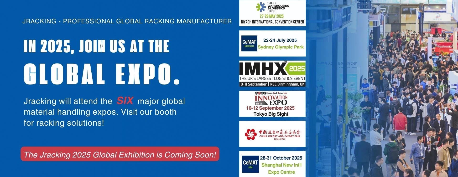 2025 Global Exhibition-cemat-CHINA IMPORT AND EXPORT FAIR-IMHX-SAUDI WAREHOUSING8 LOGISTICS EXPO